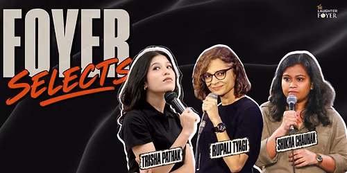 Foyer Selects ft. Trisha, Rupali & Shikha
