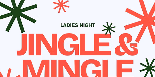 JINGLE & MINGLE Ladies Night Hosted by NMV \ud83c\udf81\ud83c\udf84\u2764\ufe0f