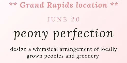 Peony Perfection Floral Design Class - Grand Rapids Location