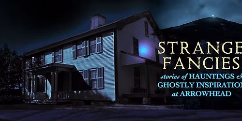 Strange Fancies: Stories of Hauntings and Ghostly Inspiration at Arrowhead