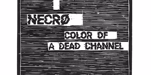 NECR\u00d8 \u25c6 COLOR OF A DEAD CHANNEL