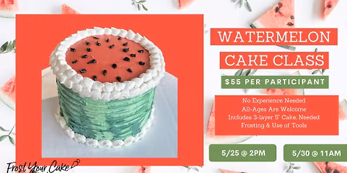 Watermelon Cake Class - All Ages