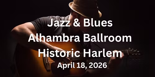 Blues Dinner Performance in Historic Alhambra Ballroom Harlem, NY