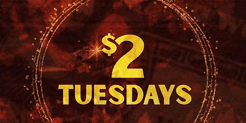 $2 TUESDAYS