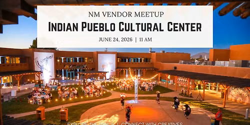 NM Vendor Meetup - Indian Pueblo Cultural Center