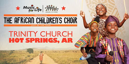 The African Children's Choir "Just As I Am" Tour \u2014 Hot Springs, AR