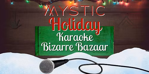 Mystic Holiday Karaoke Bizarre Bazaar