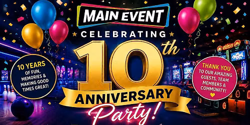 Main Event 10 Year Anniversary Celebration!