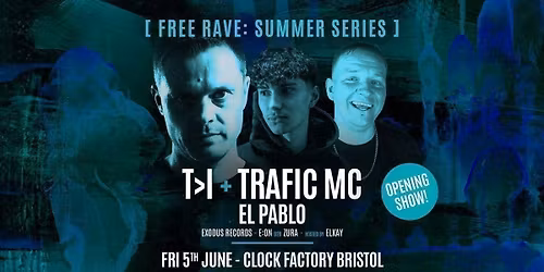 Bristol FREE Rave [Summer Series] \u2022 T>I + Trafic MC &amp; El Pablo (Opening Party)