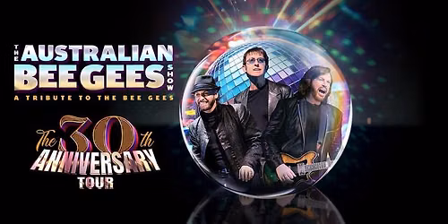The Australian Bee Gees Show (Coffs Harbour NSW) - 30th Anniversary Tour