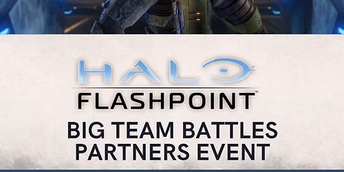 HALO FLASHPOINT\nBIG TEAM BATTLES\nPARTNERS EVENT