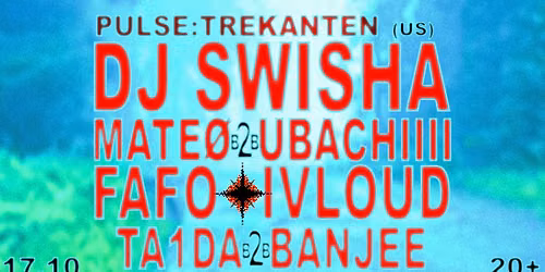 PULSE: TREKANTEN (DJ SWISHA (US), FAFO, TA1DA, BANJEE, IVLOUD, MATE\u00d8, UBACHIIII)