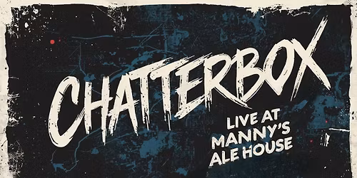 Chatterbox live at Manny\u2019s Ale House!