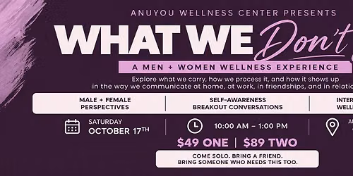 WHAT WE DON\u2019T SAY: A Men + Women Wellness Experience