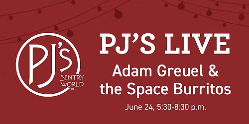 PJ\u2019s Live: Adam Greuel & the Space Burritos