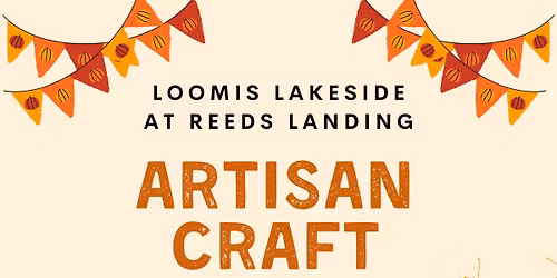 Artisan Craft Fair - Loomis Lakeside at Reeds Landing 