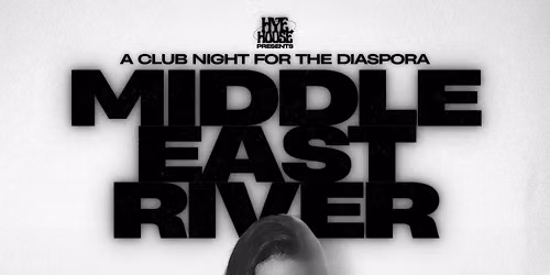 MIDDLE EAST RIVER \u058d A CLUB NIGHT FOR THE DIASPORA