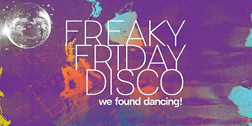 DJ Nite: Freaky Friday Disco; we found dancing!