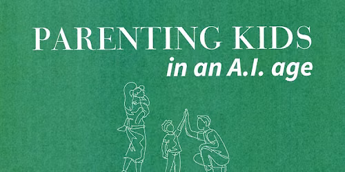 Parenting Kids In An AI Age - Parenting Class 2026