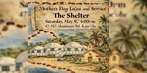 Mother's Day Lu'au and Service at The Shelter