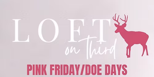 Loft On Third's Pink Friday\/Doe Days