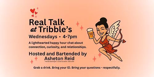 Real Talk Happy Hour - Every Wednesday 4-7pm @Tribble's Bar