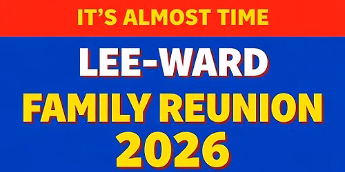 Lee-Ward Family Reunion- 2026