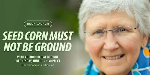 Book Launch with Dr. Pat Browne: "Seed Corn Must Not Be Ground"