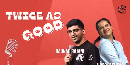 Grin Revolution: Twice As Good w\/ Urooj & Raunaq