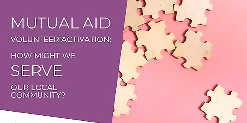 MUTUAL AID VOLUNTEER ACTIVATION: How Might We Serve Our Local Community?