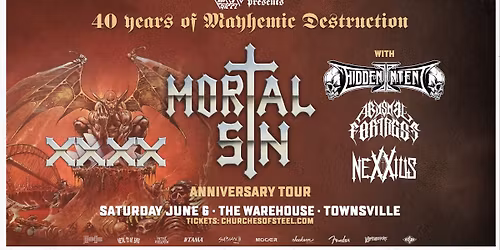 Mortal Sin - 40 Years of Mayhemic Destruction Australian Tour - Townsville w\/ HI, AF & NEXXIUS