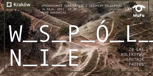 Oprowadzanie kuratorskie po wystawie \u201eWsp\u00f3lnie. 20 lat kolektywu Sputnik Photos\u201dz udzia\u0142em kolektywu