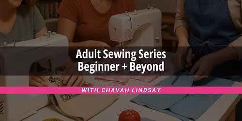 THURSDAY: Adult Sewing Series: Beginner and Beyond
