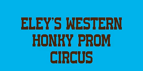 ELEY's Western Honky Prom Circus