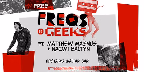 FREQS & GEEKS ft. Matthew Magnus + Naomi Baltyn