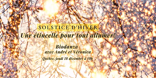 Biodanza Solstice d'hiver: Une \u00e9tincelle pour tout allumer! (avec Andr\u00e9 et V\u00e9ronica, Qu\u00e9bec)