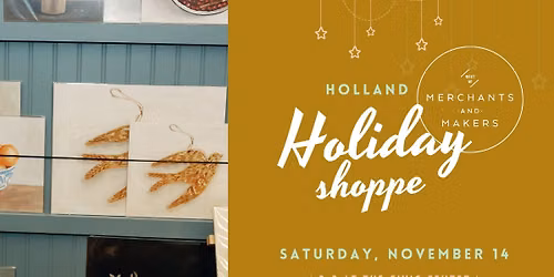 Merchants and Makers Holland Holiday Shoppe!