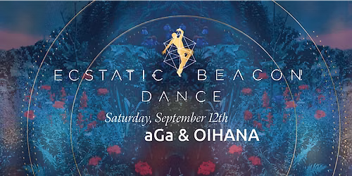 Ecstatic Dance Beacon with aGa and Oihana