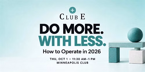 Club E | Do More With Less: How to Operate in 2026