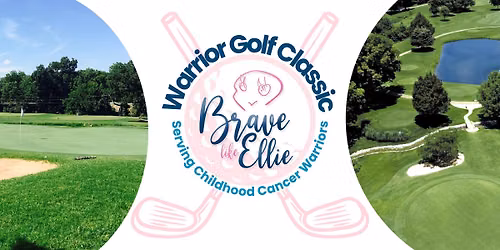 2nd Annual Brave like Ellie Warrior Golf Classic