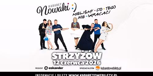 12.06.2026 Strzy\u017c\u00f3w \u2022 Kabaret Nowaki \u2022 Mieli\u015bmy do tego nie wraca\u0107 !