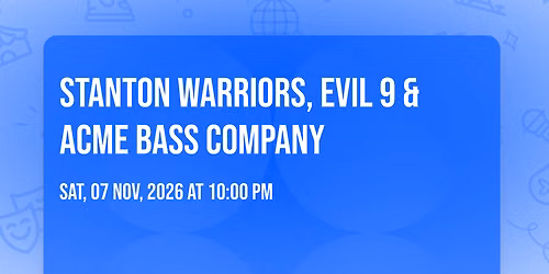 Stanton Warriors, Evil 9 &amp; Acme Bass Company