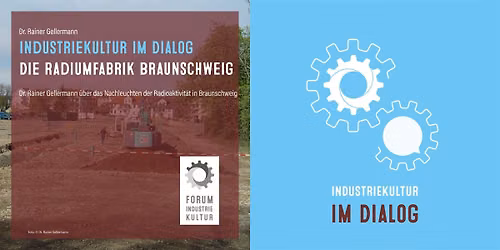 INDUSTRIEKULTUR im Dialog | Die Radiumfabrik Braunschweig