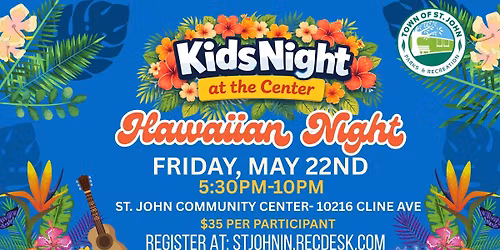 \ud83c\udf3a\ud83c\udf34Kids Night at the Center- Hawaiian Night\ud83c\udf34\ud83c\udf3a- Ages 4-12- Friday, May 22nd- 5:30pm-10pm