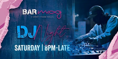 Bar Moxy Saturday DJ Night!