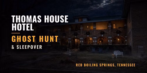 Haunted Thomas House Hotel Ghost Hunt & Sleepover, Red Boiling Springs, TN