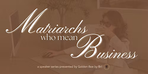 Matriarchs Who Mean Business Speaker Series: The Balancing Act