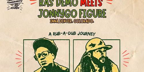 Pomegranate Sounds Presents: Ras Demo Meets JonnyGo Figure
