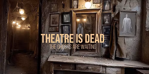 Theatre is Dead - Halloween Experience