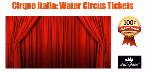 Cirque Italia: Water Circus Tickets Oxon Hill MD National Harbor Parking Lot